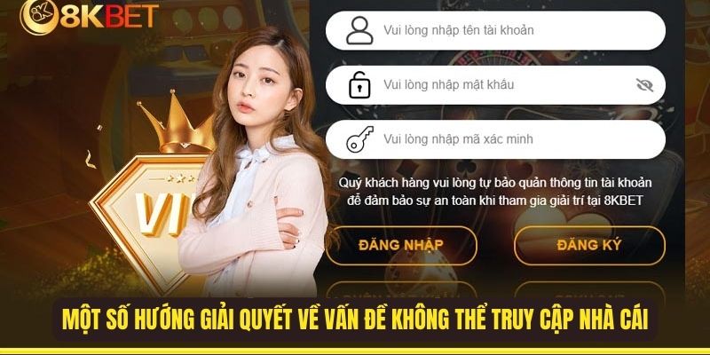 Một số hướng giải quyết về vấn đề không thể truy cập nhà cái
