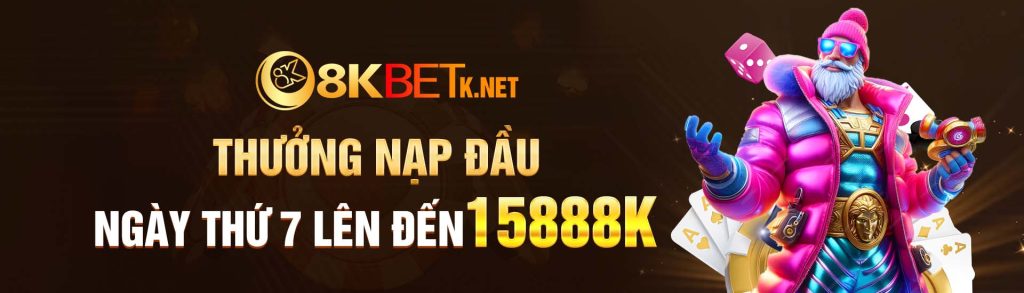 Thưởng Nạp Đầu 8KBET Ngày thứ 7 lên đến 15888K