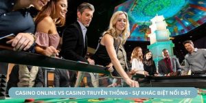 casino-online-vs-casino-truyen-thong-su-khac-biet-noi-bat