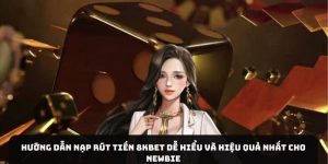 huong-dan-nap-rut-tien-8kbet-de-hieu-va-hieu-qua-nhat-cho-newbie