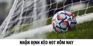 nhan-dinh-keo-hot-hom-nay